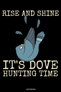 Rise And Shine: Funny Dove Hunter Gift Hunt Red Deer Buck Hunting Present Dad I Stag Wild Boar Planner Hunt Journal Bear Hunting Season Diary Forest ... I Size 6 x 9 I Ruled Paper I 120 Pages