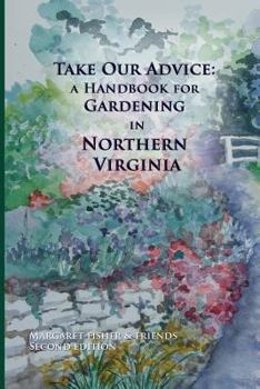 Paperback Take Our Advice: A Handbook for Gardening in Northern Virginia Book