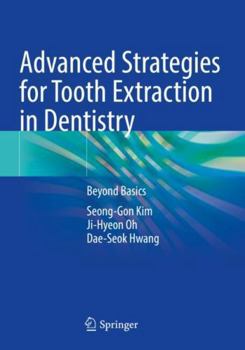 Advanced Strategies for Tooth Extraction in Dentistry: Beyond Basics