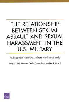 Paperback The Relationship Between Sexual Assault and Sexual Harassment in the U.S. Military: Findings from the RAND Military Workplace Study Book