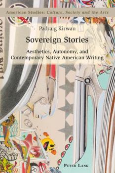 Sovereign Stories: Aesthetics, Autonomy and Contemporary Native American Writing