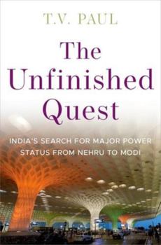 Hardcover The Unfinished Quest: India's Search for Major Power Status from Nehru to Modi Book