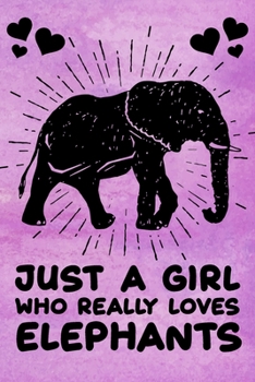 Paperback Just a Girl Who Really Loves Elephants Notebook: Lined Journal Elephant Notebook Gift For Elephant Lover Women, Girls & Kids 120 Pages 6x9 Lined Diary Book