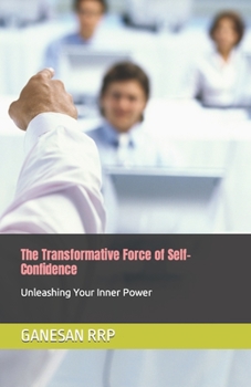 Paperback The Transformative Force of Self-Confidence: Unleashing Your Inner Power Book