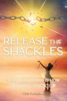 Paperback Release the Shackles: What defines us is how we rise back up Book