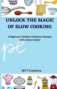 Paperback Unlock the Magic of Slow Cooking: A Beginner's Guide to Delicious Recipes with a Slow Cooker 5.5*8.5 Book