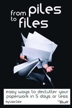 Paperback From Piles to Files: Easy ways to declutter your paperwork in 5 days. Book