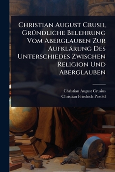 Paperback Christian August Crusii, GrÃ1/4ndliche Belehrung Vom Aberglauben Zur Aufklärung Des Unterschiedes Zwischen Religion Und Aberglauben Book
