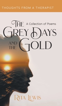 Hardcover The Grey Days and the Gold: A Collection of Poems Book