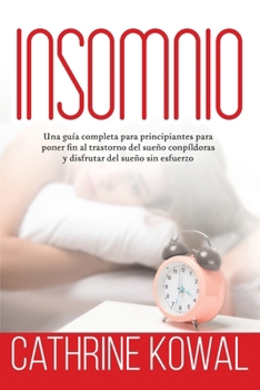 Paperback Insomnio: Una guía completa para principiantes para poner fin al trastorno del sueño conpíldoras y disfrutar del sueño sin esfue [Spanish] Book