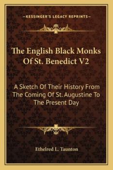 Paperback The English Black Monks Of St. Benedict V2: A Sketch Of Their History From The Coming Of St. Augustine To The Present Day Book