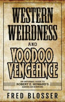 Paperback Western Weirdness and Voodoo Vengeance: An Informal Guide to Robert E. Howard's American Horrors Book