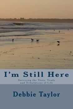 Paperback I'm Still Here: Surviving the Tests, Trials and Tribulations of Life Book