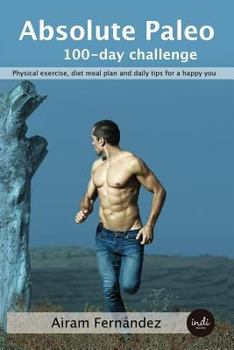 Paperback Absolute Paleo: 100-day challenge: Physical exercise, diet meal plan and daily tips for a happy you Book