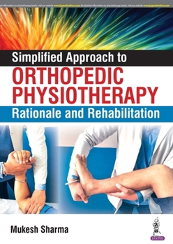 Paperback Simplified Approach to Orthopedic Physiotherapy: Rationale and Rehabilitation Book