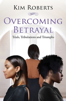 Paperback Overcoming Betrayal: Trials, Tribulations and Triumph Book