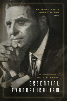 Paperback Essential Evangelicalism: The Enduring Influence of Carl F. H. Henry Book