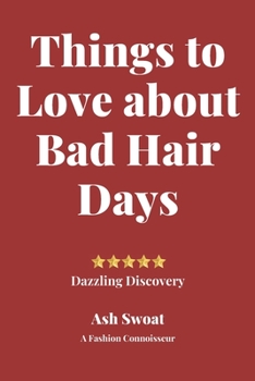 Paperback Things to love about Bad Hair Days: Practical Advice to make things better Book