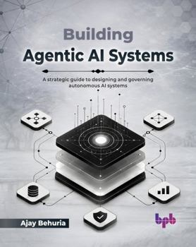 Paperback Building Agentic AI Systems: A strategic guide to designing and governing autonomous AI systems (English Edition) Book