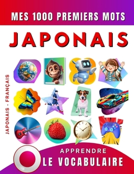 Apprendre le vocabulaire Japonais : Mes mille premiers mots, Bilingue Japonais - Français: Imagier Japonais pour débutant (French Edition)