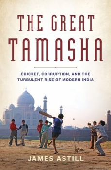 Hardcover The Great Tamasha: Cricket, Corruption, and the Turbulent Rise of Modern India Book