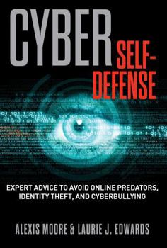 Paperback Cyber Self-Defense: Expert Advice to Avoid Online Predators, Identity Theft, and Cyberbullying Book