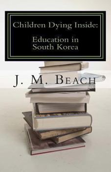 Paperback Children Dying Inside: A Critical Analysis of Education in South Korea Book