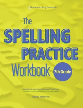 The Spelling Practice Workbook for Grade 7: Guided Activities to Increase your Word Power (Vocabulary Building 7th Grade Series)