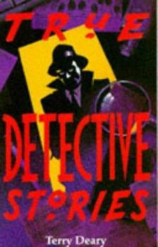 True Detective Stories - Book  of the Terry Deary's Terribly True Stories