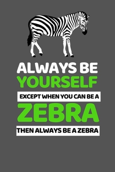 Paperback Always Be Yourself Except You Can Be A Zebra: Cute Zebra Lover Notebook/Journal (6" X 9") Book