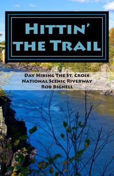 Paperback Hittin' the Trail: Day Hiking the St. Croix National Scenic Riverway Book