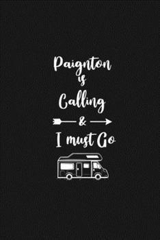 Paignton is Calling and I Must Go: 6''x9'' Lined Writing Notebook Journal, 120 Pages, Best Novelty Birthday Santa Christmas Gift For Friends, Fathers, ... Cover With White Quote and White Trip Van.