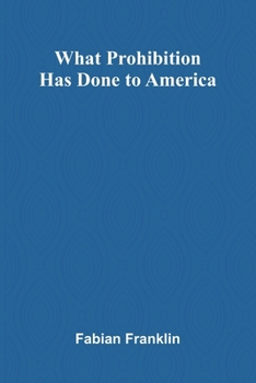 Paperback What Prohibition Has Done To America Book