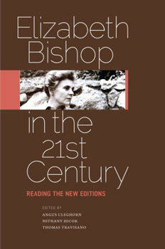 Hardcover Elizabeth Bishop in the Twenty-First Century: Reading the New Editions Book