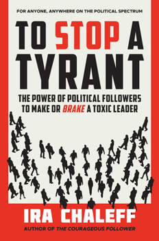 Hardcover To Stop a Tyrant: The Power of Political Followers to Make or Brake a Toxic Leader Book