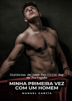 Minha Primeira Vez com um Homem: Histórias de Sexo Explícito Gay em Português (French Edition)