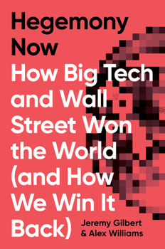 Hardcover Hegemony Now: How Big Tech and Wall Street Won the World (and How We Win It Back) Book
