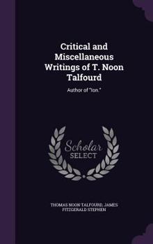 Hardcover Critical and Miscellaneous Writings of T. Noon Talfourd: Author of "Ion." Book