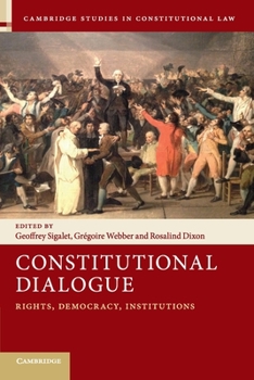 Constitutional Dialogue: Rights, Democracy, Institutions - Book  of the Cambridge Studies in Constitutional Law