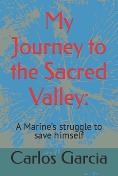 Paperback My Journey to the Sacred Valley: : A Marine's struggle to save himself Book
