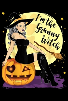I'm The Granny Witch: Granny Witch Halloween Gift - I'm The Granny Witch  Journal/Notebook Blank Lined Ruled 6x9 100 Pages