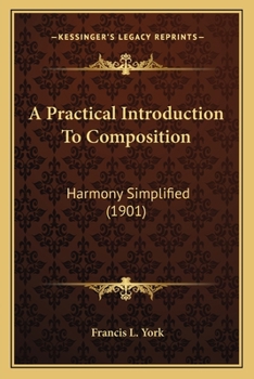 Paperback A Practical Introduction To Composition: Harmony Simplified (1901) Book