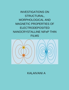 Paperback INVESTIGATIONS ON STRUCTURAL, MORPHOLOGICAL AND MAGNETIC PROPERTIES OF ELECTRODEPOSITED NANOCRYSTALLINE NiFeP THIN FILMS Book