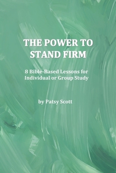 Paperback The Power to Stand Firm: 8 Bible-Based Lessons for Individual or Group Study Book