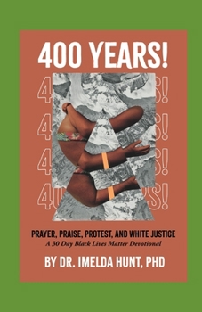 Paperback 400 Years: Prayer, Praise, Protest, and White Justice: A 30 Day Black Lives Matter Devotional Book