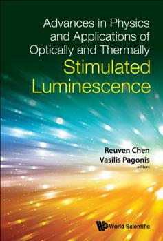 Hardcover Advances in Physics and Applications of Optically and Thermally Stimulated Luminescence Book