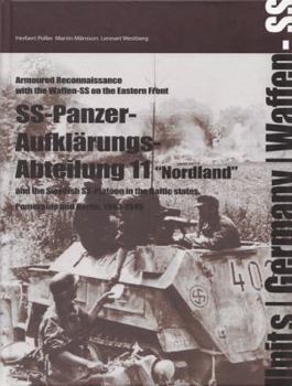 Hardcover The SS-Panzer-Aufklarungs-Abeteilung 11- Nordland and the Swedish SS-Platoon in the Battles for the Baltic, Pomerania and Berlin, 1943-1945 Book