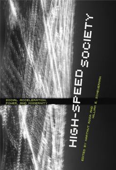 Hardcover High-Speed Society: Social Acceleration, Power, and Modernity Book