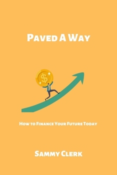 Paved A Way: How To Finance Your Future Today