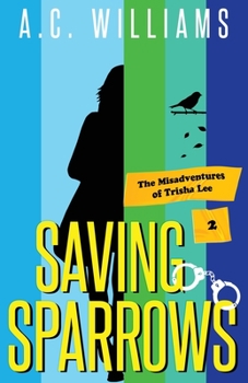 Saving Sparrows - Book #2 of the Misadventures of Trisha Lee